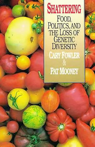 Shattering: Food, Politics, and the Loss of Genetic Diversity cover