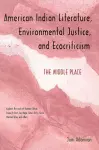 American Indian Literature, Environmental Justice, and Ecocriticism cover