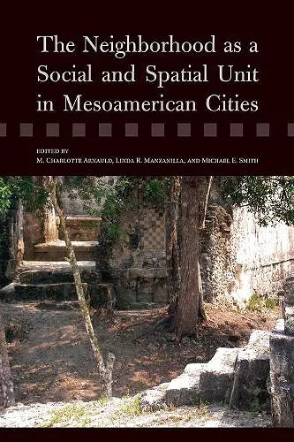 The Neighborhood as a Social and Spatial Unit in Mesoamerican Cities cover