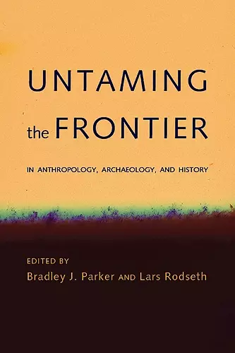 Untaming the Frontier in Anthropology, Archaeology, and History cover