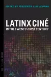 Latinx Ciné in the Twenty-First Century cover