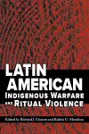 Latin American Indigenous Warfare and Ritual Violence cover
