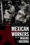 Mexican Workers and the Making of Arizona cover