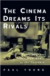 The Cinema Dreams Its Rivals cover