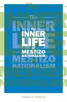 The Inner Life of Mestizo Nationalism cover