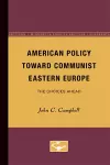 American Policy Toward Communist Eastern Europe cover