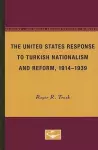 The United States Response to Turkish Nationalism and Reform, 1914-1939 cover