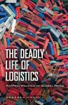 The Deadly Life of Logistics cover