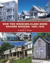 How the Working-Class Home Became Modern, 1900–1940 cover