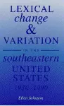 Lexical Change and Variation in the Southeastern United States, 1930-90 cover