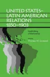 United States-Latin American Relations, 1850-1903 cover