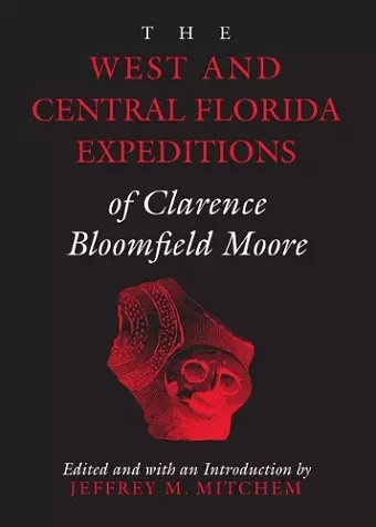 The West and Central Florida Expeditions of Clarence Bloomfield Moore cover