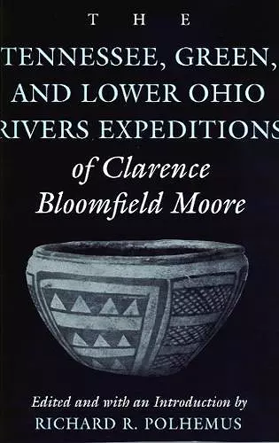 The Tennessee, Green and Lower Ohio Rivers Expeditions of Clarence Bloomfield Moore cover