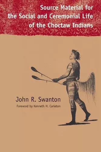 Source Material for the Social and Ceremonial Life of the Choctaw Indians cover