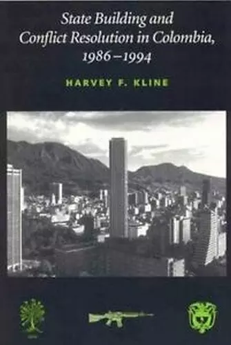 State Building and Conflict Resolution in Colombia, 1986-1994 cover