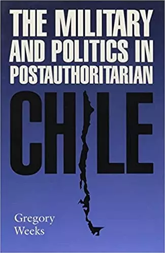 The Military and Politics in Postauthoritarian Chile cover