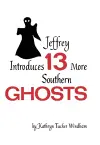 Jeffrey Introduces Thirteen More Southern Ghosts cover