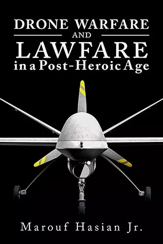 Drone Warfare and Lawfare in a Post-Heroic Age cover