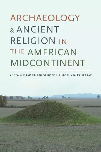 Archaeology and Ancient Religion in the American Midcontinent cover