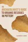 An Archaeologist's Guide to Organic Residues in Pottery cover