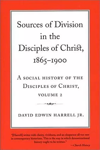 A Social History of the Disciples of Christ Vol 2; Sources of Division in the Disciples of Christ, 1865-1900 cover