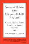 A Social History of the Disciples of Christ Vol 2; Sources of Division in the Disciples of Christ, 1865-1900 cover