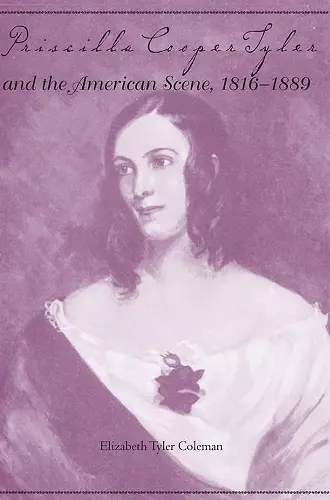 Priscilla Cooper Tyler and the American Scene, 1816-1889 cover