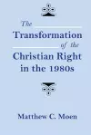 The Transformation of the Christian Right in the 1980s cover