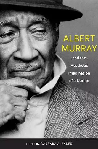 Albert Murray and the Aesthetic Imagination of a Nation cover