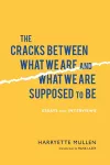 The Cracks Between What We Are and What We Are Supposed to Be cover