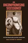 An Uncompromising Secessionist cover