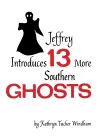 Jeffrey Introduces Thirteen More Southern Ghosts cover