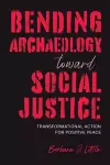 Bending Archaeology Toward Social Justice cover