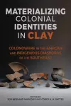 Materializing Colonial Identities in Clay cover