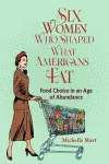 Six Women Who Shaped What Americans Eat cover