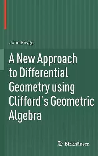 A New Approach to Differential Geometry using Clifford's Geometric Algebra cover