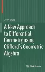 A New Approach to Differential Geometry using Clifford's Geometric Algebra cover