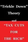 Trickle Down" Theory and "Tax Cuts for the Rich cover