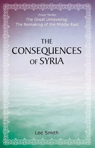 The Consequences of Syria cover