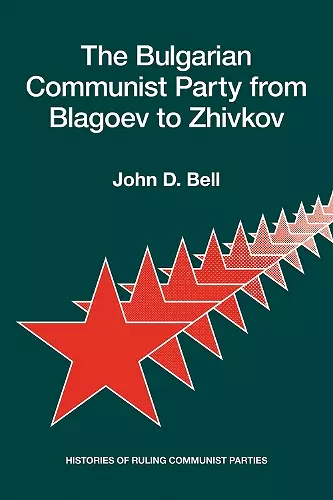 The Bulgarian Communist Party from Blagoev to Zhivkov cover
