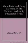 Zhou Enlai and Deng Xiaoping in the Chinese Leadership Succession Crisis cover