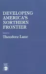 Developing America's Northern Frontier cover