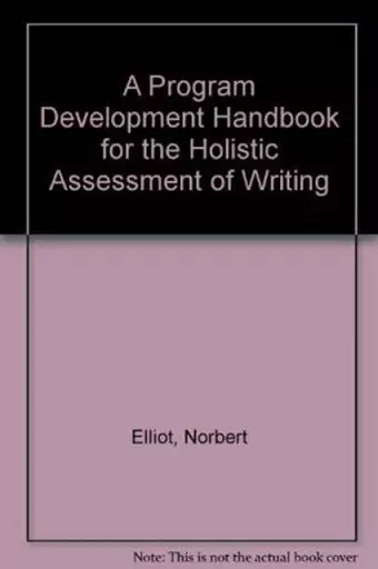 A Program Development Handbook for the Holistic Assessment of Writing cover