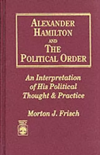 Alexander Hamilton and the Political Order cover