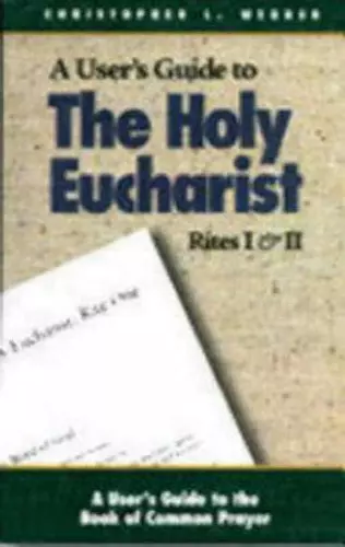 A User's Guide to The Holy Eucharist Rites I & II cover