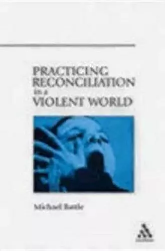 Practicing Reconciliation in a Violent World cover