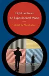 Eight Lectures on Experimental Music cover