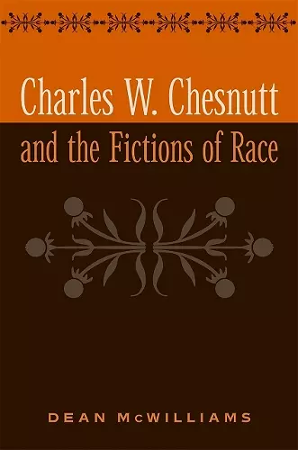 Charles W. Chesnutt and the Fictions of Race cover