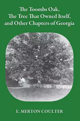 Toombs Oak, the Tree That Owned Itself, and Other Chapters of Georgia History cover