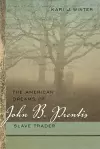 The American Dreams of John B. Prentis, Slave Trader cover